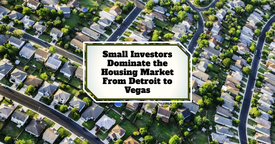 Small Investors Dominate the Housing Market From Detroit to Vegas