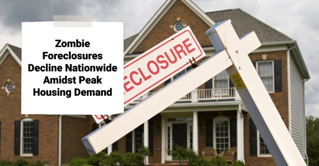 Zombie Foreclosures Decline Nationwide Amidst Peak Housing Demand