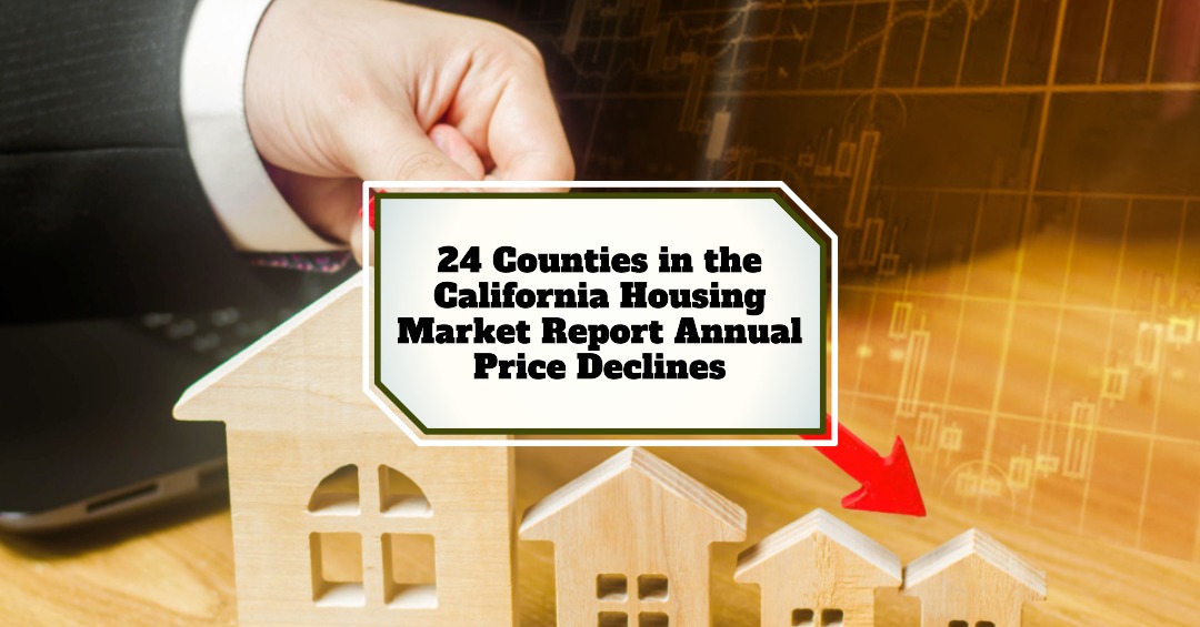 24 Counties in the California Housing Market Post Annual Price Declines