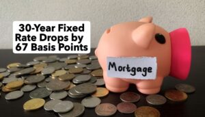 30-Year Fixed Rate Mortgage Drops Sharply by 67 Basis Points
