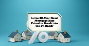 Is the 30-Year Fixed Mortgage Rate Set to Break into the 5% Range?