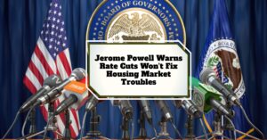 Jerome Powell Warns Fed Rate Cuts Won't Fix Housing Market Troubles