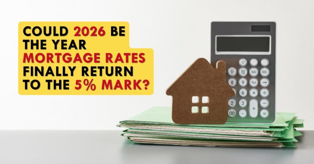 Could 2026 Be the Year Mortgage Rates Finally Return to the 5% Mark?