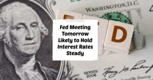 Fed Meeting Tomorrow Likely to Hold Interest Rates Steady