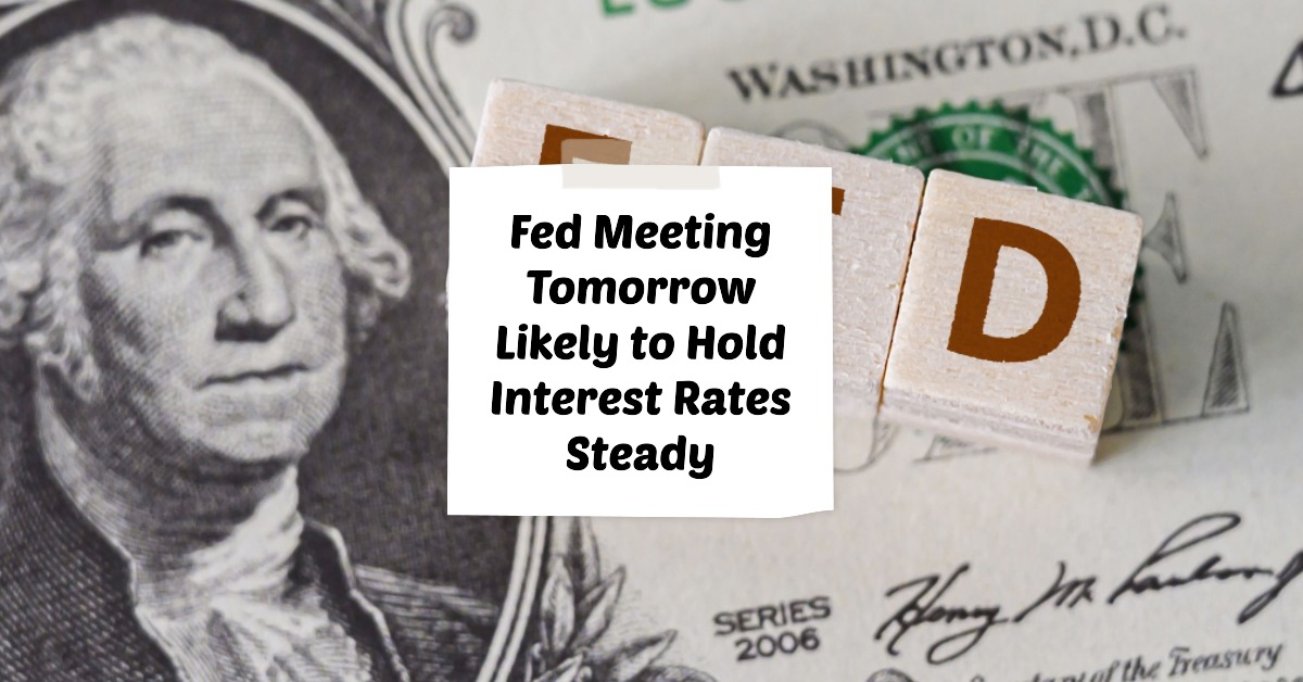 Fed Meeting Tomorrow Likely to Hold Interest Rates Steady
