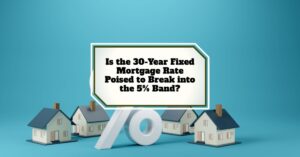 Is the 30-Year Fixed Mortgage Rate Set to Break into the 5% Range?