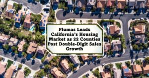 Plumas Leads California’s Housing Market as 22 Counties Post Double-Digit Sales Growth
