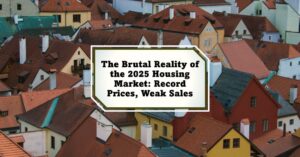 The Harsh Reality of the Housing Market: Record Prices, Weak Sales